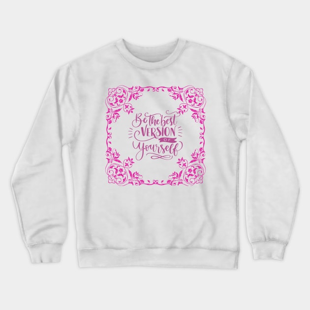 Be the best version of yourself - Motivational quotes Crewneck Sweatshirt by Happier-Futures